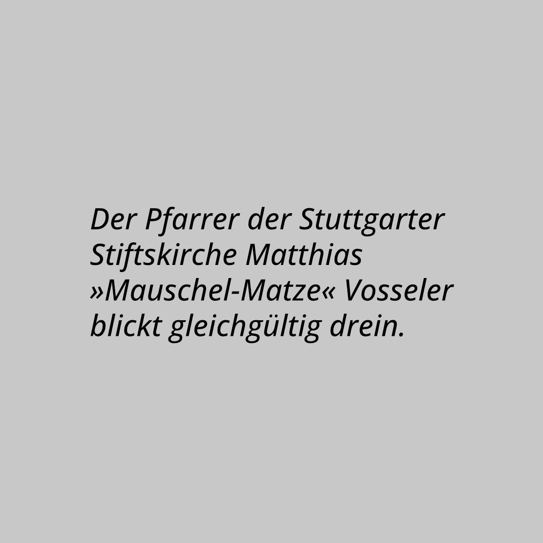 Der Pfarrer der Stuttgarter Stiftskirche Matthias »Mauschel-Matze« Vosseler blickt gleichgültig drein.